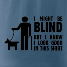 I might be blind
