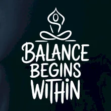 Balance begins within nápis