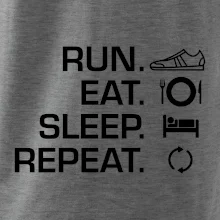 Run eat sleep repeat Run eat sleep repeat