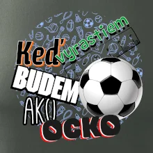 Keď vyrastiem budem ako ocko Futbal