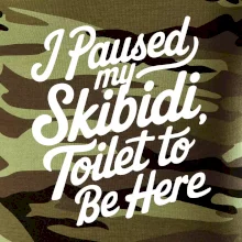 I Paused My Skibidi Toilet to be Here I Paused My Skibidi Toilet to be Here