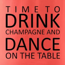 Time to drink Champagne Time to drink Champagne