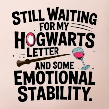 Still waiting for my Hogwarts letter and some emotional stability