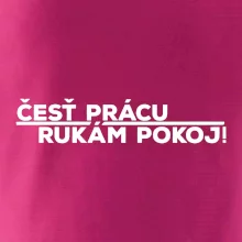 Česť prácu a rukám pokoj