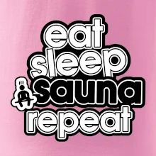 Eat sleep sauna repeat Eat sleep sauna repeat