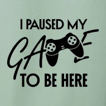 I paused my game to be here