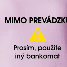 Mimo prevádzku prosím, použite iný bankomat