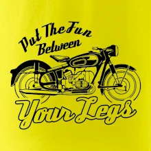Put The Fun Between Your Legs Moto