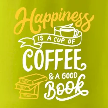 Happiness is a Cup of Coffee and a Good Book Happiness is a Cup of Coffee and a Good Book