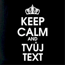 Keep calm - váš text Keep calm - váš text