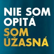 Nie som opitý som úžasná