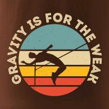 Gravity is for the weak