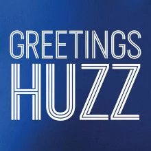 Greetings HUZZ