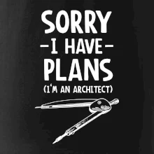 Sorry I have plans - architect