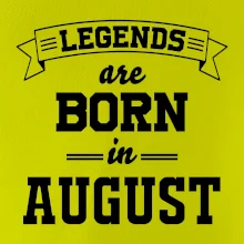 Legends are born in August