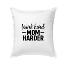 Work hard mom harder