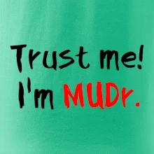 Trust me I´m  MUDr. / Ver mi som MUDR.