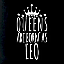 Queens are born as Leo - Lev