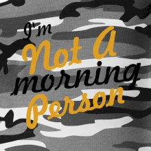 I'm not a morning person I'm not a morning person