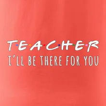 Teacher i'll be there for you
