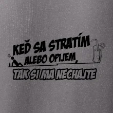 Keď sa stratím alebo opijem, tak si ma nechajte