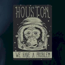 Houston we have a problem Houston we have a problem