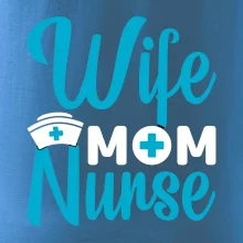 Wife mom nurse Wife mom nurse