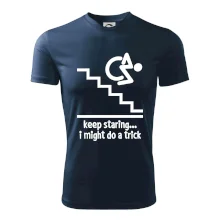 Keep staring i might do a trick Keep staring i might do a trick