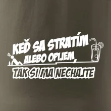 Keď sa stratím alebo opijem, tak si ma nechajte