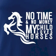 No time no money my child loves horses No time no money my child loves horses