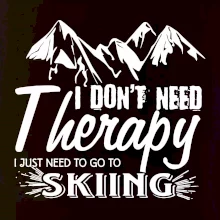 I dont need therapy - Skiing