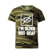 I'm blind not deaf I'm blind not deaf
