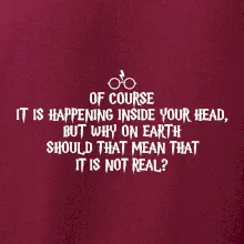 Of course it is happening inside your head