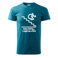 Keep staring i might do a trick Keep staring i might do a trick