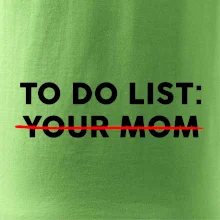 To do list: Your mom