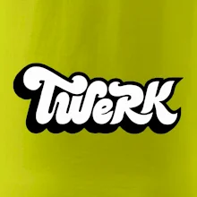 Twerk Twerk