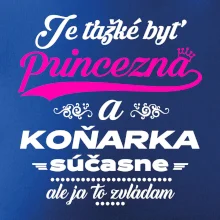 Je ťažké byť princezná koňarka