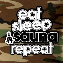 Eat sleep sauna repeat