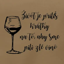Život je príliš krátky na to, aby sme pili zlé víno