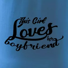 This Girl Loves her Boyfriend This Girl Loves her Boyfriend
