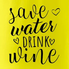Save water drink wine Save water drink wine