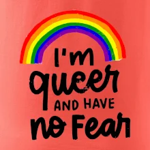 Im queer and have no fear Im queer and have no fear
