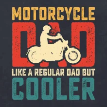 Motorcycle dad like a regular dad but cooler