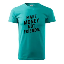 Make money not friends tiskací Make money not friends tiskací