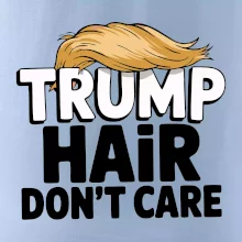 Trump hair dont care Trump hair dont care