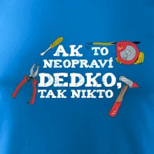 Ak to neopraví dedko, tak nikto farebné Ak to neopraví dedko, tak nikto farebné