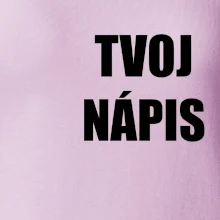 Tvoj vlastný nápis tlačiaci - na prsníku