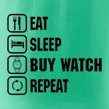 Eat Sleep Buy watch Repeat Eat Sleep Buy watch Repeat