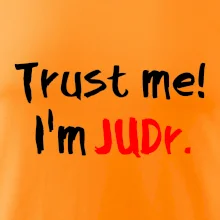 Trust me I´m  JUDr. / Ver mi som právnik Trust me I´m  JUDr. / Ver mi som právnik