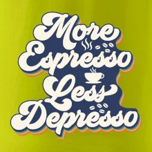 More espresso less depresso More espresso less depresso
